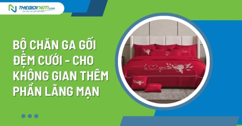 Bộ chăn ga gối đệm cưới - Cho không gian thêm phần lãng mạn