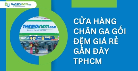 Cửa hàng chăn ga gối đệm giá rẻ gần đây TpHCM