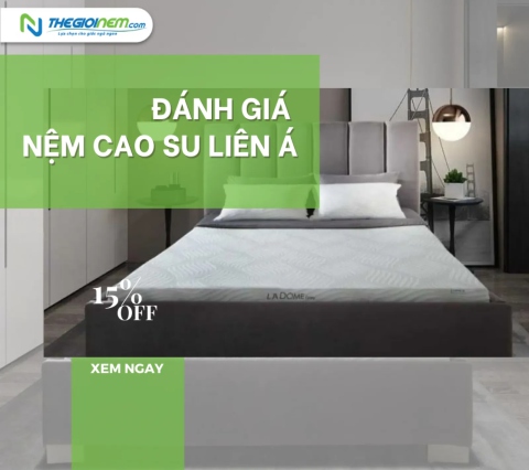 Đánh giá chất lượng nệm cao su Liên Á | Thegioinem.com