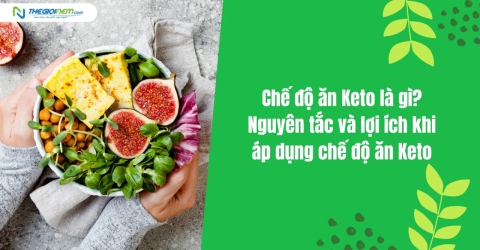 Chế độ ăn Keto là gì? Nguyên tắc và lợi ích khi áp dụng chế độ ăn Keto