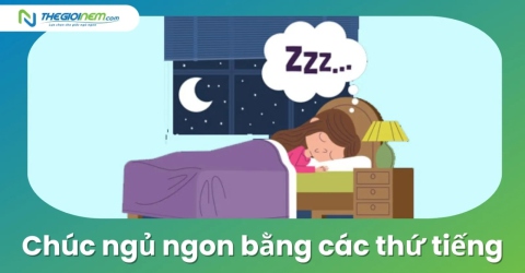 Chúc ngủ ngon bằng các thứ tiếng đầy đủ nhất