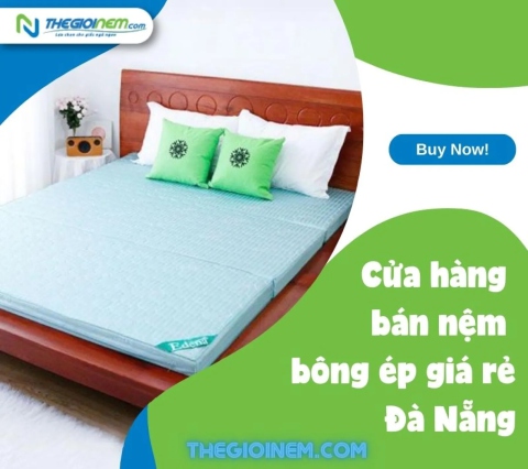 Cửa hàng bán nệm bông ép giá rẻ Đà Nẵng - Thế Giới Nệm