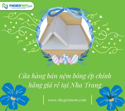 Cửa hàng bán nệm bông ép chính hãng giá rẻ tại Nha Trang