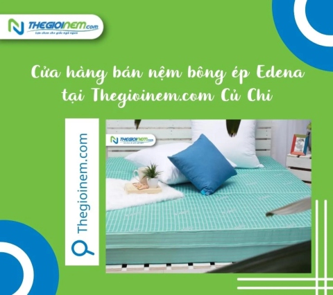 Cửa hàng bán nệm bông ép Edena tại Củ Chi