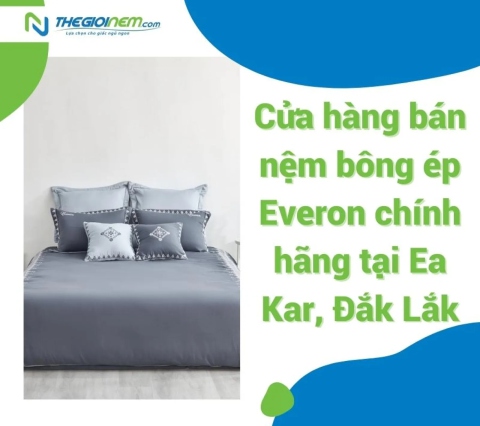 Cửa hàng bán nệm bông ép Everon chính hãng tại Ea Kar, Đắk Lắk