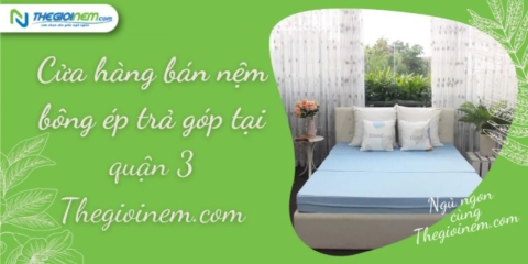 Cửa hàng bán nệm bông ép giá rẻ tại quận 3