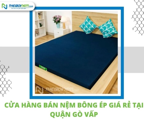 Cửa hàng bán nệm bông ép giá rẻ tại quận Gò Vấp