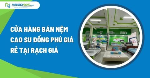 Cửa hàng bán nệm cao su Đồng Phú giá rẻ tại Rạch Giá