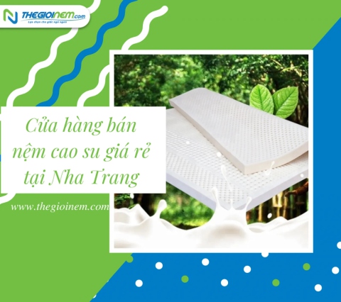 Cửa hàng bán nệm cao su giá rẻ tại Nha Trang