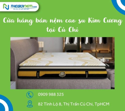 Cửa Hàng Bán Nệm Cao Su Kim Cương Tại Củ Chi - Thegioinem.com