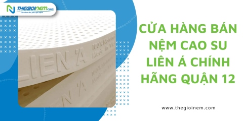 Cửa hàng bán nệm cao su Liên Á chính hãng quận 12