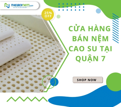 Cửa Hàng Bán Nệm Cao Su Tại Quận 7 - Thegioinem.com