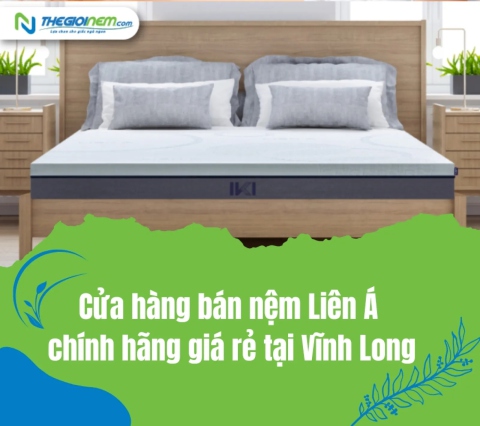 Cửa hàng bán nệm Liên Á chính hãng giá rẻ tại Vĩnh Long