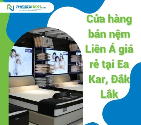 Cửa hàng bán nệm Liên Á giá rẻ tại Ea Kar, Đắk Lắk