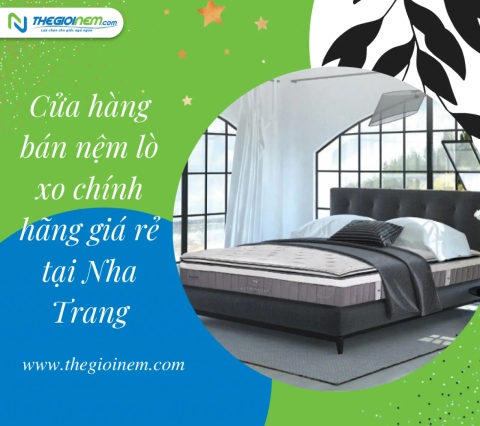 Cửa hàng bán nệm lò xo chính hãng giá rẻ tại Nha Trang