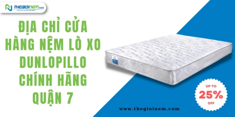 Địa chỉ cửa hàng nệm lò xo Dunlopillo chính hãng quận 7