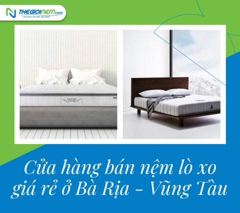 Cửa hàng bán nệm lò xo giá rẻ ở Bà Rịa - Vũng Tàu