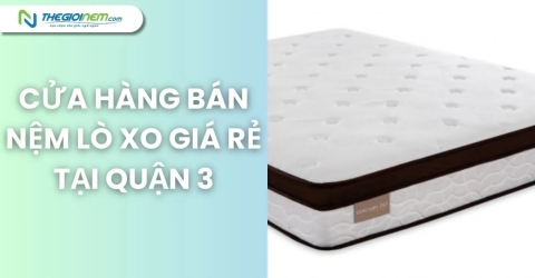 Cửa hàng bán nệm lò xo giá rẻ tại quận 3