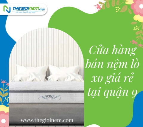 Địa chỉ cửa hàng bán nệm lò xo giá rẻ tại Quận 9