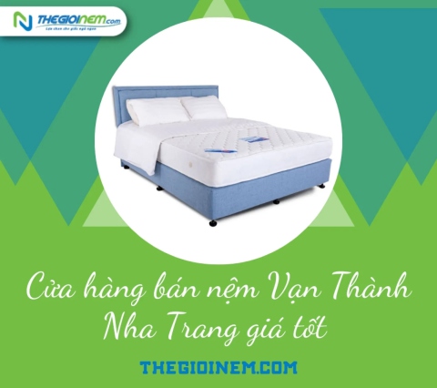 Cửa hàng bán nệm Vạn Thành Nha Trang giá tốt | Thegioinem.com