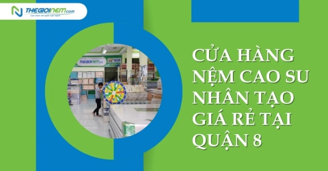 Cửa hàng nệm cao su nhân tạo giá rẻ tại quận 8 | Thegioinem.com