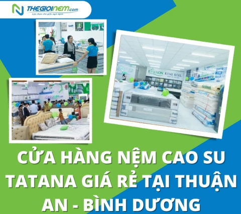 Cửa hàng nệm cao su Tatana giá rẻ tại Thuận An - Bình Dương