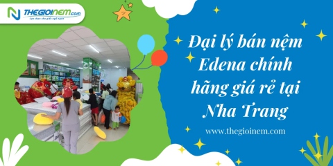 Đại lý bán nệm Edena chính hãng giá rẻ tại Nha Trang