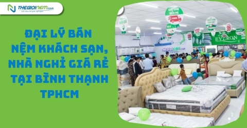 Đại Lý Bán Nệm Khách Sạn, Nhà Nghỉ Giá Rẻ Tại Bình Thạnh TPHCM