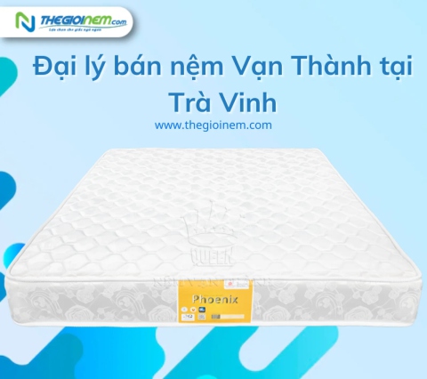 Đại lý bán nệm Vạn Thành tại Trà Vinh | Thegioinem.com