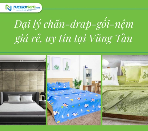 Đại lý chăn-drap-gối-nệm giá rẻ, uy tín tại Vũng Tàu