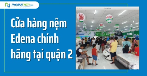 Cửa hàng nệm Edena chính hãng tại quận 2