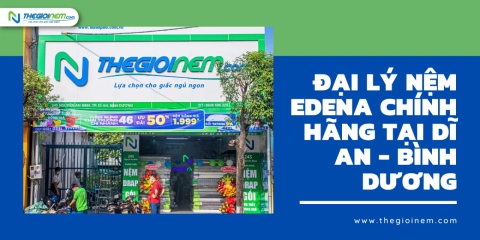 Đại lý nệm Edena chính hãng tại Dĩ An - Bình Dương