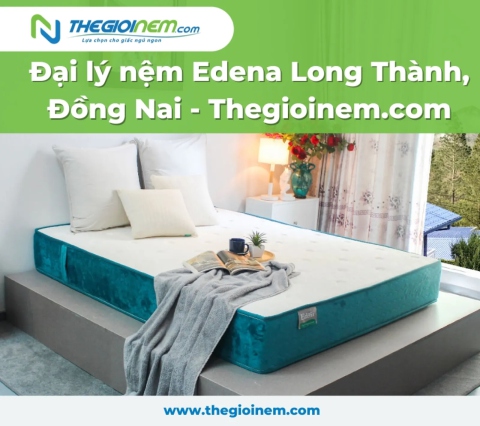 Đại lý nệm Edena Long Thành, Đồng Nai - Thegioinem.com