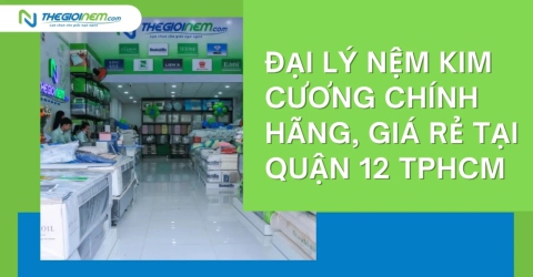 Đại lý nệm Kim Cương chính hãng, giá rẻ tại quận 12 TPHCM