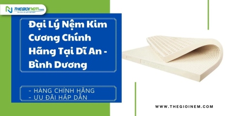 Đại lý nệm Kim Cương chính hãng tại Dĩ An - Bình Dương