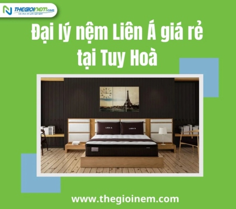 Đại lý nệm Liên Á giá rẻ tại Tuy Hoà 