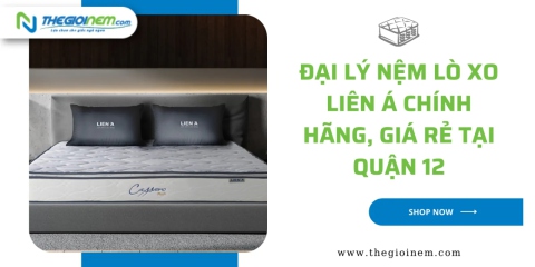 Đại lý nệm lò xo Liên Á chính hãng, giá rẻ tại quận 12 