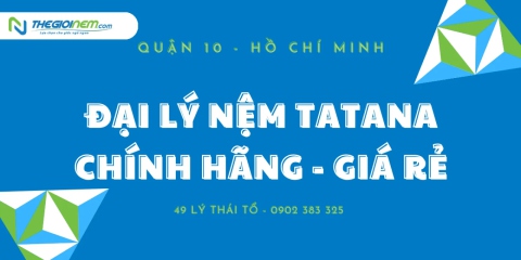 Đại Lý Nệm TATANA Giá Rẻ Tại Quận 10