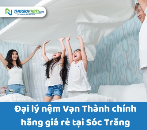 Đại lý nệm Vạn Thành chính hãng giá rẻ tại Sóc Trăng