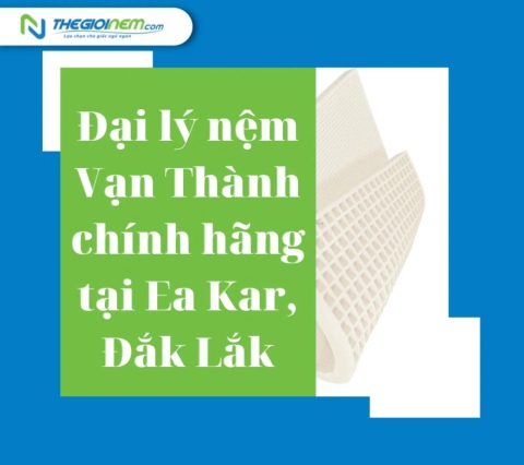 Đại lý nệm Vạn Thành chính hãng tại Ea Kar, Đắk Lắk