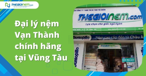 Đại lý nệm Vạn Thành chính hãng tại Vũng Tàu - Thế Giới Nệm