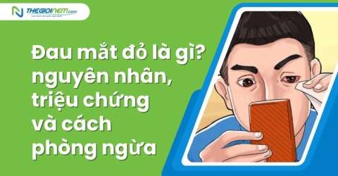 Đau mắt đỏ là gì? nguyên nhân, triệu chứng và cách phòng ngừa