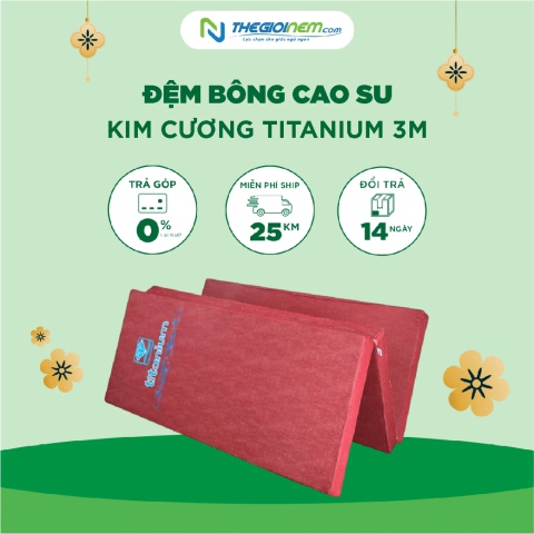 Đệm bông cao su Kim Cương Titanium 3M Ưu Đãi Giảm 25% + Quà Tặng