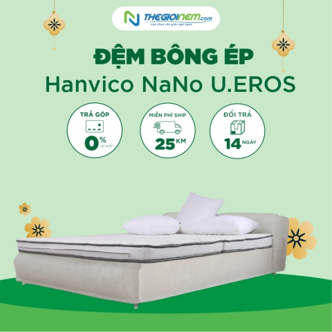 Đệm Bông Ép Hanvico NaNo U.EROS Giảm 15% Kèm Quà Tại Thegioinem.com