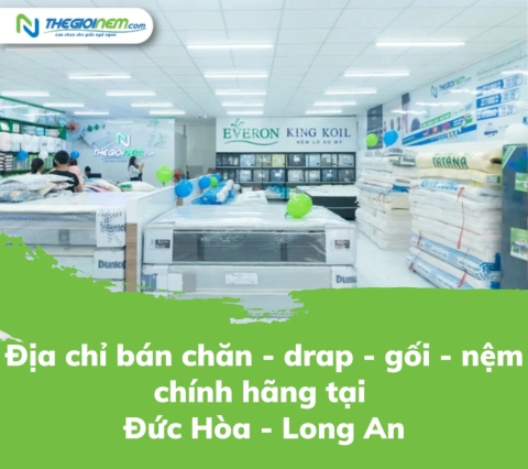 Địa chỉ bán chăn - drap - gối - nệm chính hãng tại Đức Hòa - Long An