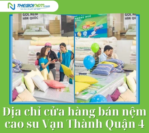 Địa chỉ cửa hàng bán nệm cao su Vạn Thành Quận 4