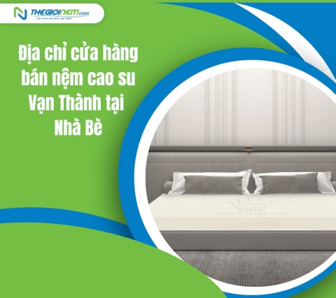 Địa chỉ cửa hàng bán nệm cao su Vạn Thành tại Nhà Bè