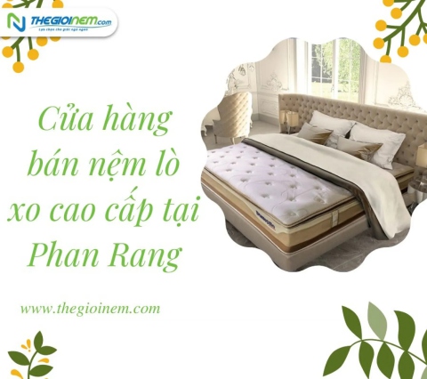 Địa chỉ cửa hàng bán nệm lò xo cao cấp tại Phan Rang