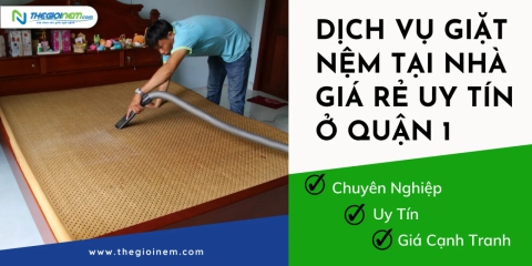 Dịch Vụ Giặt Nệm Tại Nhà Giá Rẻ Uy Tín Ở Quận 1 | Thegioinem.com