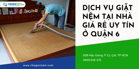 Dịch Vụ Giặt Nệm Tại Nhà Giá Rẻ Uy Tín Ở Quận 6 | Thegioinem.com